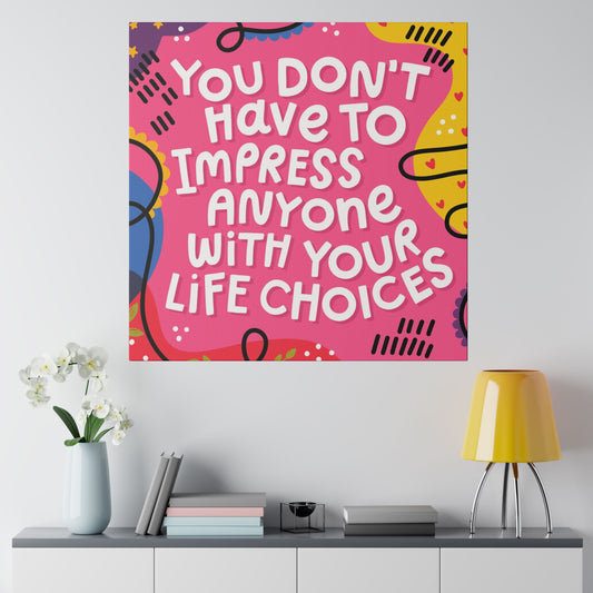you don't have to impress anyone with your life choices - Matte Canvas, Stretched, 0.75"
