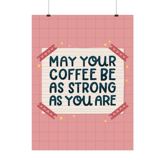 may your coffee be as strong as you are - Rolled Poster