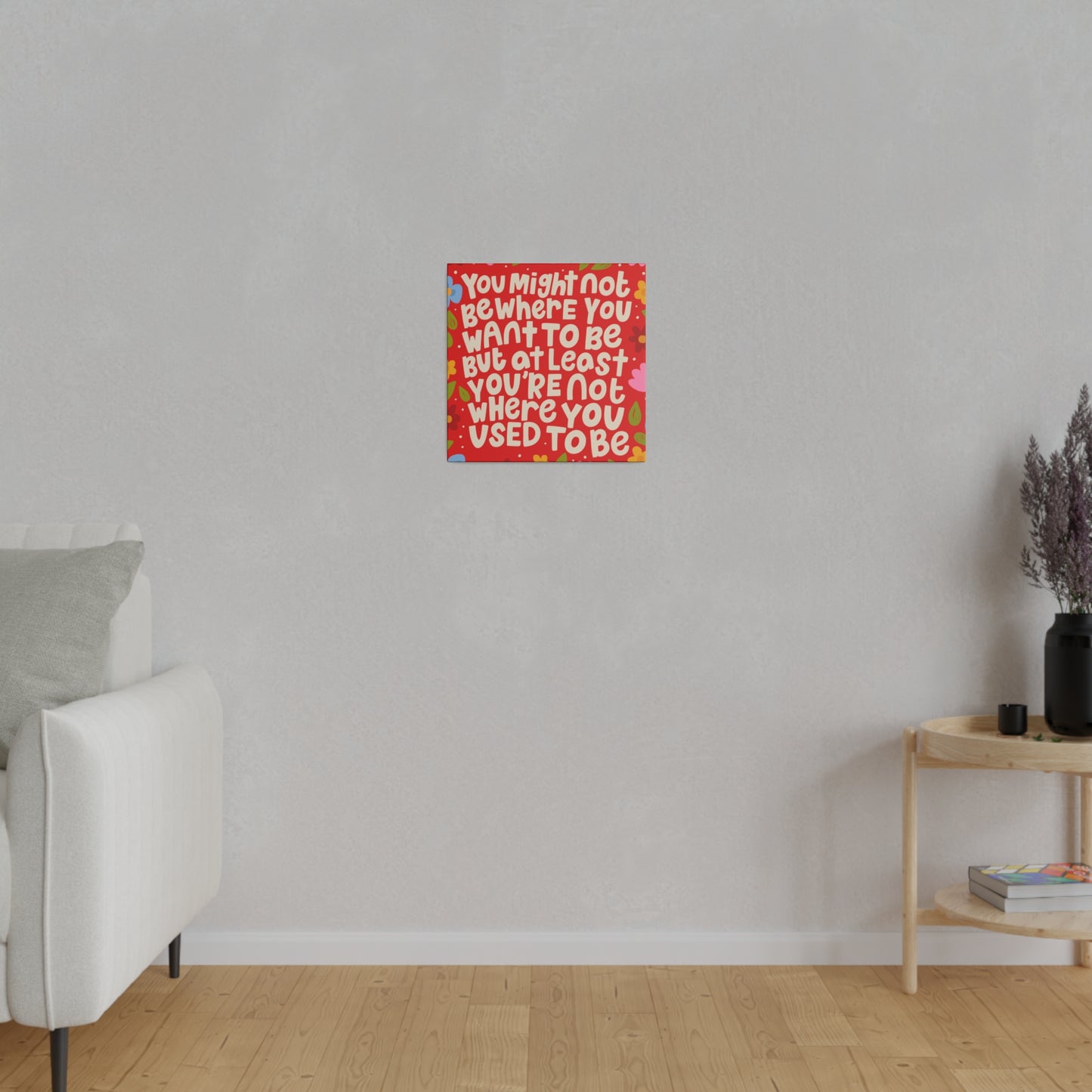you might not be where you want to be - Matte Canvas, Stretched, 0.75"
