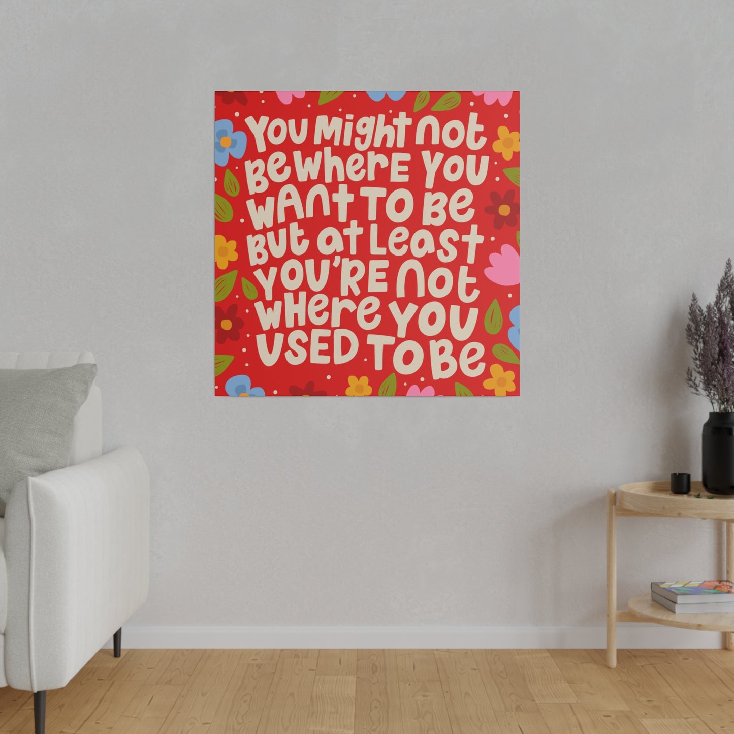 you might not be where you want to be - Matte Canvas, Stretched, 0.75"