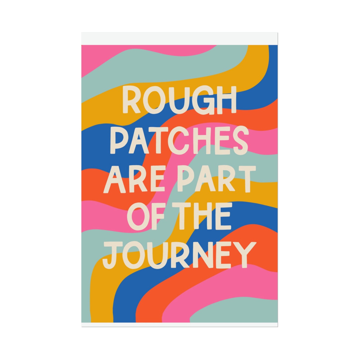 rough patches are part of the journey - Rolled Poster